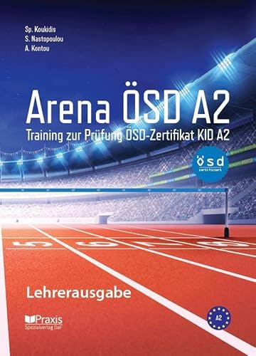 Arena ÖSD A2: Lehrerausgabe: Training zur Prüfung ÖSD-Zertifikat KID A2