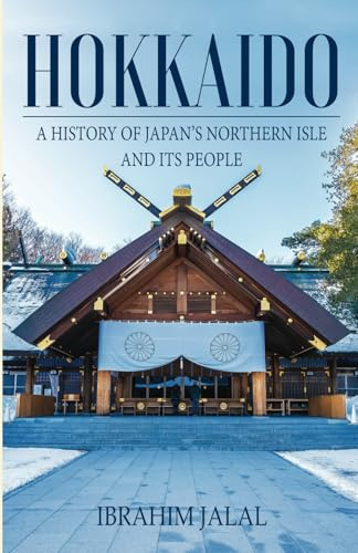 Hokkaido: A History of Japan’s Northern Isle and its People