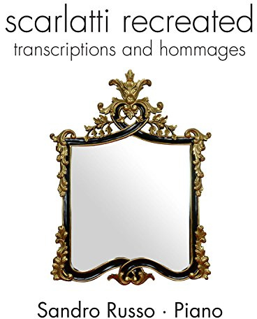 SCARLATTI RECREATED: TRANSCRIPTIONS & HOMMAGES