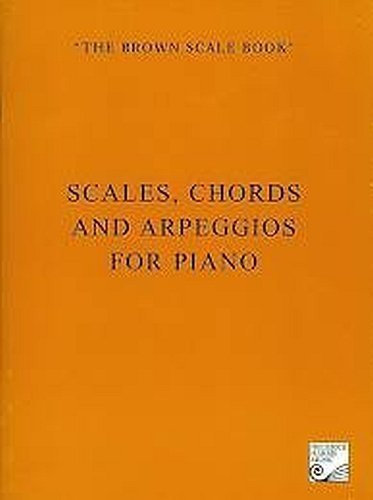 The Brown Scale Book: Scales, Chords and Arpeggios for Piano by various (2002-01-01)