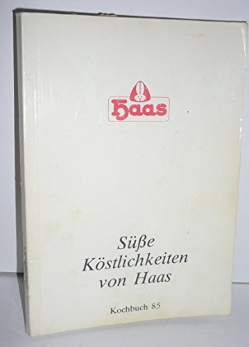 Süße Köstlichkeiten von Haas. Kochbuch 85.