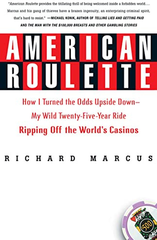 American Roulette: How I Turned the Odds Upside Down---My Wild Twenty-Five-Year Ride Ripping Off the World's Casinos (Thomas Dunne Books)