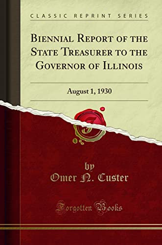 Biennial Report of the State Treasurer to the Governor of Illinois: August 1, 1930 (Classic Reprint)
