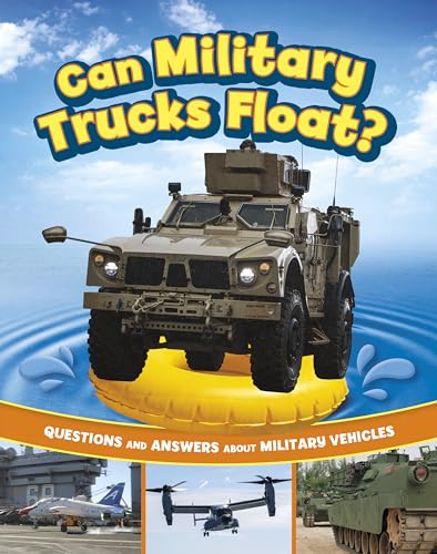 Can Military Trucks Float?: Questions and Answers About Military Vehicles (Transport Explorer)