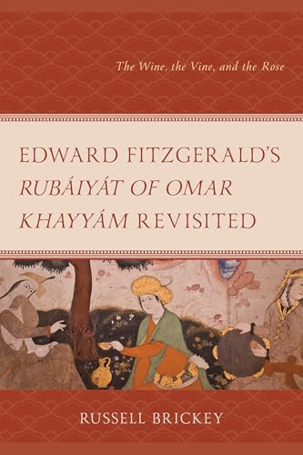Edward FitzGerald’s Rubáiyát of Omar Khayyám Revisited: The Wine, the Vine, and the Rose