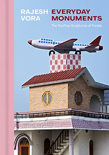 Rajesh Vora: Everyday Monuments―The Rooftop Sculptures of Punjab
