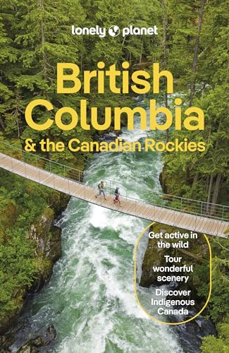 Lonely Planet British Columbia & the Canadian Rockies: Plan the Trip of a Lifetime | Detailed Itineraries & Maps | Insider Tips | Covers Vancouver, ... and more (Lonely Planet Travel Guide)