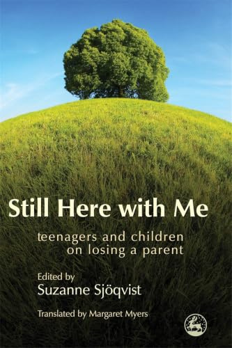 Still Here with Me: Teenagers and Children on Losing a Parent