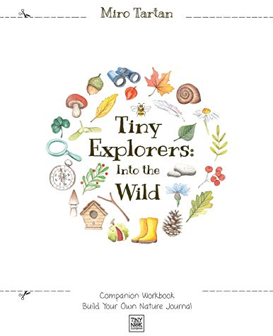 Tiny Explorers: Into the Wild - Companion Workbook: Build Your Own Nature Journal