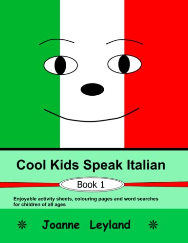 Cool Kids Speak Italian - Book 1: Enjoyable activity sheets, word searches & colouring pages in Italian for children of all ages (Italian Edition)