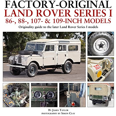 Factory-Original Land Rover Series I 86-, 88-, 107- & 109-Inch Models: Originality guide to the later Land Rover Series I Models