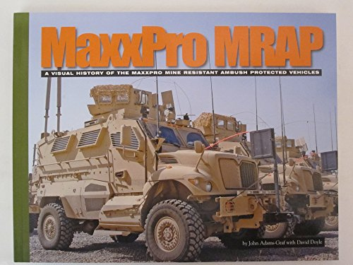MaxxPro MRAP: A Visual History of the Maxxpro Mine Resistant Ambush Protected Vehicles (Visual History Series)