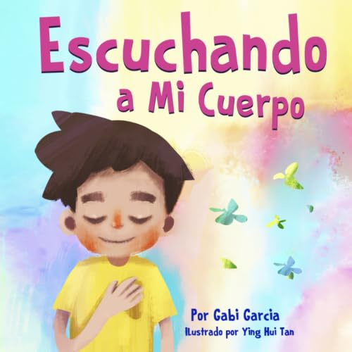 Escuchando a Mi Cuerpo: Una guía para ayudar a los niños entender la conexión entre las sensaciones físicas y sus sentimientos (Listening to my Body)