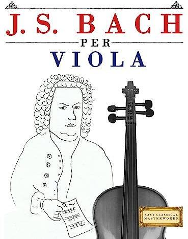 J. S. Bach per Viola: 10 Pezzi Facili per Viola Libro per Principianti