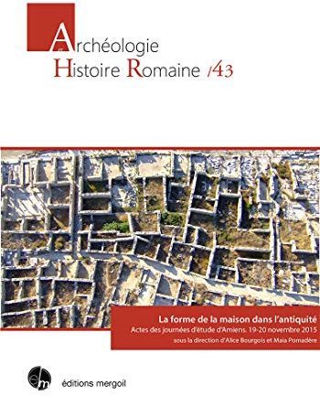 La forme de la maison dans l’antiquité. Actes des journées d’étude d’Amiens.: Actes des journées d'étude d'Amiens, 19-20 novembre 2015