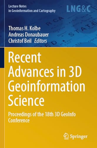 Recent Advances in 3D Geoinformation Science: Proceedings of the 18th 3D GeoInfo Conference (Lecture Notes in Geoinformation and Cartography)