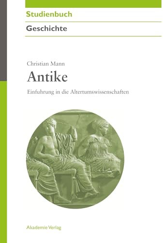 Antike: Einführung in die Altertumswissenschaften (Akademie Studienbücher - Geschichte)