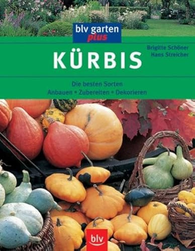 Kürbis: Die besten Sorten Anbauen • Zubereiten • Dekorieren (blv garten plus)