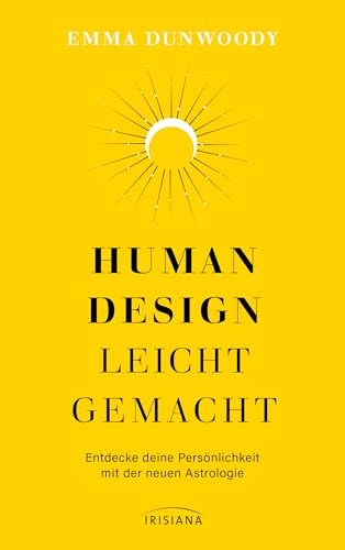 Human Design leicht gemacht: Entdecke deine Persönlichkeit mit der neuen Astrologie
