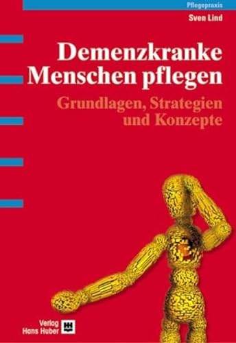 Demenzkranke Menschen pflegen: Grundlagen, Strategien und Konzepte