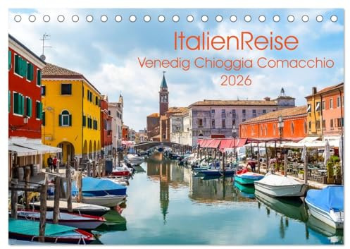 ItalienReise Venedig Chioggia Comacchio (Tischkalender 2026 DIN A5 quer), CALVENDO Monatskalender: Drei bezaubernde italienische Städte, errichtet auf ... die zum Träumen einladen (CALVENDO Orte)