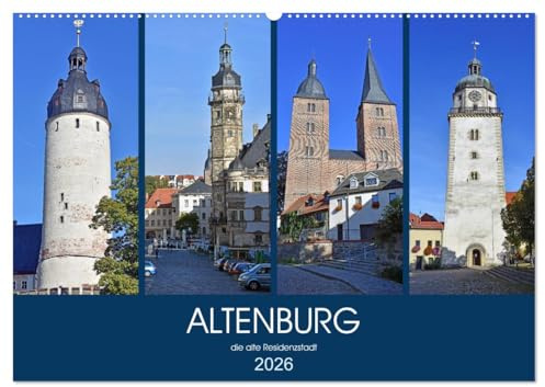 ALTENBURG, die alte Residenzstadt (Wandkalender 2026 DIN A2 quer), CALVENDO Monatskalender: Bilder einer sehenswerten, mehr als 1000 Jahre alten Stadt im Osten von Thüringen (CALVENDO Orte)
