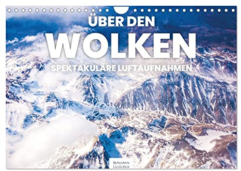 Über den Wolken - Spektakuläre Luftaufnahmen (Wandkalender 2026 DIN A4 quer), CALVENDO Monatskalender: Eindrucksvolle und einzigartige Luftaufnahmen. (CALVENDO Natur)