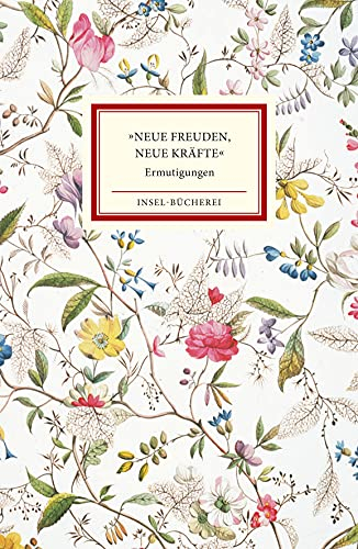 »Neue Freuden, neue Kräfte«: Ermutigungen | Kleinformatige Sonderausgabe (Insel-Bücherei)