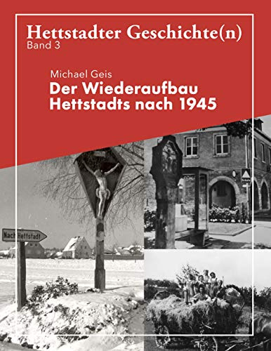 Der Wiederaufbau Hettstadts nach 1945: Hettstadter Geschichte(n) 3