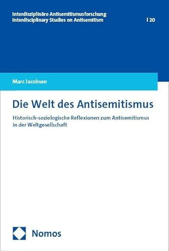 Die Welt des Antisemitismus: Historisch-soziologische Reflexionen zum Antisemitismus in der Weltgesellschaft (Interdisziplinäre Antisemitismusforschung – Interdisciplinary Studies on Antisemitism)