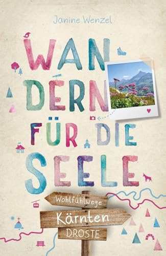 Kärnten. Wandern für die Seele: Einfach draußen sein – Natur pur erleben, die Seele spüren und inspirierende Wanderungen entdecken | Inkl. GPS-Daten als Download