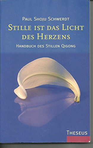 Stille ist das Licht des Herzens: Handbuch des Stillen Qigong