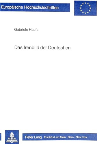 Das Irenbild der Deutschen: Dargestellt anhand einiger Untersuchungen über die Geschichte der irischen Volksmusik und ihrer Verbreitung in der ... Section A: Anthropologie, Band 26)
