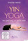 Yin Yoga - Der sanfte Weg zur inneren Mitte
