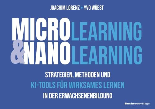 Microlearning und Nanolearning: Strategien, Methoden und KI-Tools für wirksames Lernen in der Erwachsenenbildung