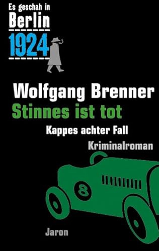 Stinnes ist tot: Kappes achter Fall. Kriminalroman (Es geschah in Berlin 1924)