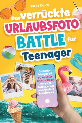 Das verrückte Urlaubsfoto-Battle für Teenager | Das lustige Reisespiel mit 50 kreativen Foto Challenges für große Abenteuer und unvergessliche Erinnerungen