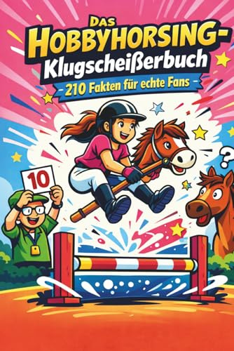 Das Hobbyhorsing-Klugscheißerbuch | über 200 Fakten für echte Fans und Hobby Horse Interessierte