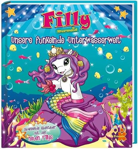 Filly Mermaid. Unsere funkelnde Unterwasserwelt: Spannende Abenteuer mit den neuen Fillys