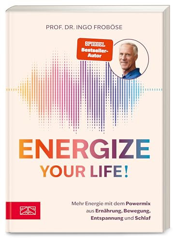 Energize your life!: Mehr Energie mit dem Powermix aus Ernährung, Bewegung, Entspannung und Schlaf