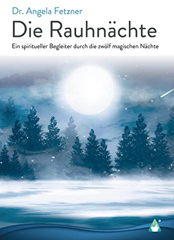 Die Rauhnächte: Ein spiritueller Begleiter durch die zwölf magischen Nächte