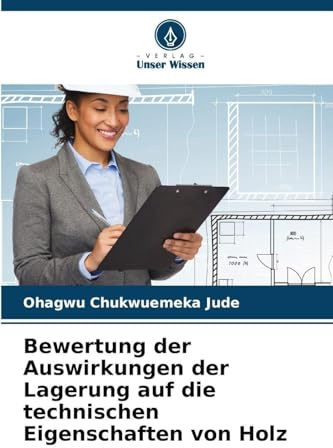 Bewertung der Auswirkungen der Lagerung auf die technischen Eigenschaften von Holz