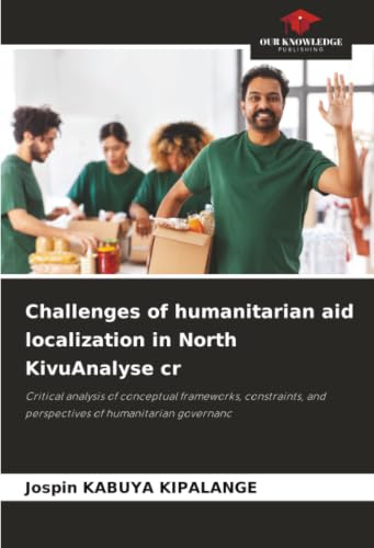 Challenges of humanitarian aid localization in North KivuAnalyse cr: Critical analysis of conceptual frameworks, constraints, and perspectives of humanitarian governanc