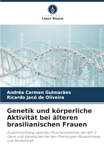 Genetik und körperliche Aktivität bei älteren brasilianischen Frauen: Zusammenhang zwischen Polymorphismen der IGF-2-Gene und Variationen bei den Phänotypen Muskelmasse und Muskelkraft