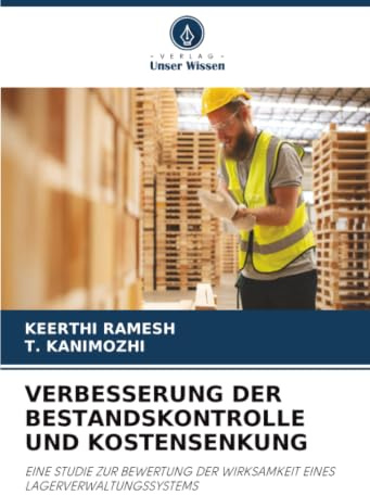 VERBESSERUNG DER BESTANDSKONTROLLE UND KOSTENSENKUNG: EINE STUDIE ZUR BEWERTUNG DER WIRKSAMKEIT EINES LAGERVERWALTUNGSSYSTEMS