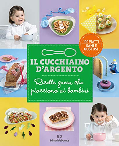 Il Cucchiaino d’Argento. Ricette green che piacciono ai bambini