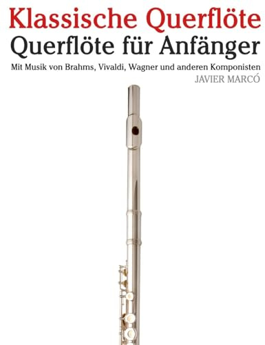 Klassische Querflöte: Mit Musik von Bach, Mozart, Beethoven, Vivaldi und anderen Komponisten