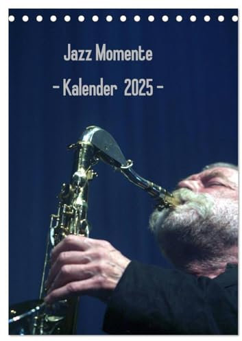 Jazz Momente - Kalender 2025 - (Tischkalender 2025 DIN A5 hoch), CALVENDO Monatskalender: Nationale und internationale Jazzmusiker (CALVENDO Kunst)