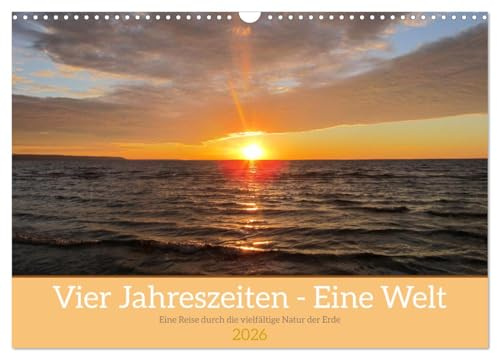 Vier Jahreszeiten - Eine Welt (Wandkalender 2026 DIN A3 quer), CALVENDO Monatskalender: Unser Jahreszeiten-Kalender entführt Sie auf eine visuelle ... atemberaubende Fotografie. (CALVENDO Natur)