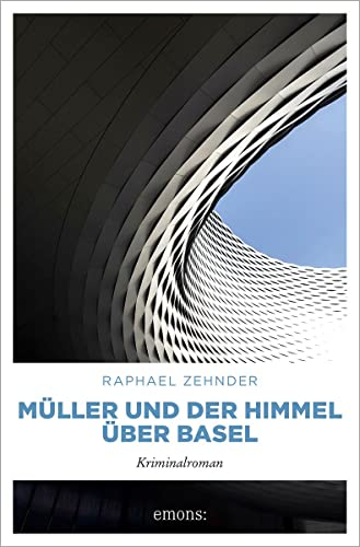 Müller und der Himmel über Basel: Kriminalroman (Kommissar Benedikt Müller)